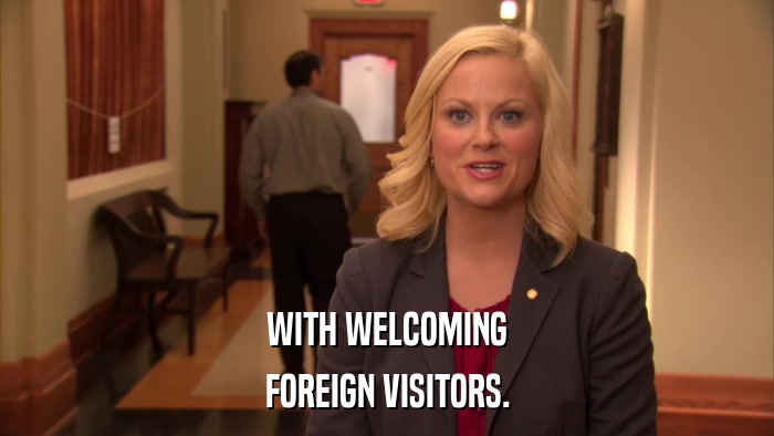 WITH WELCOMING FOREIGN VISITORS. 