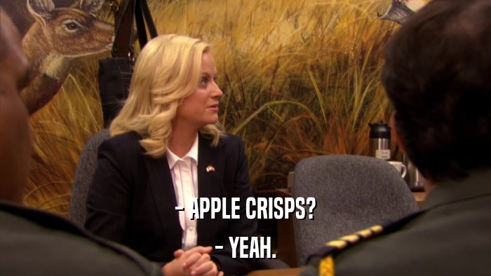 - APPLE CRISPS? - YEAH. 