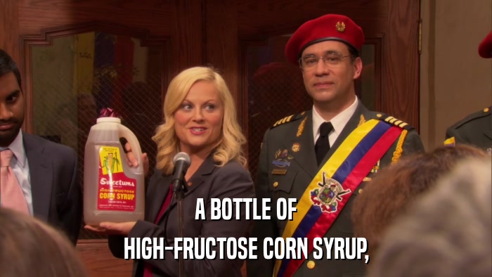 A BOTTLE OF HIGH-FRUCTOSE CORN SYRUP, 
