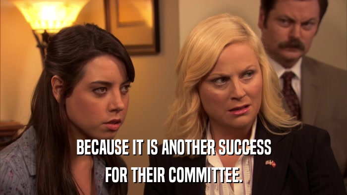 BECAUSE IT IS ANOTHER SUCCESS FOR THEIR COMMITTEE. 