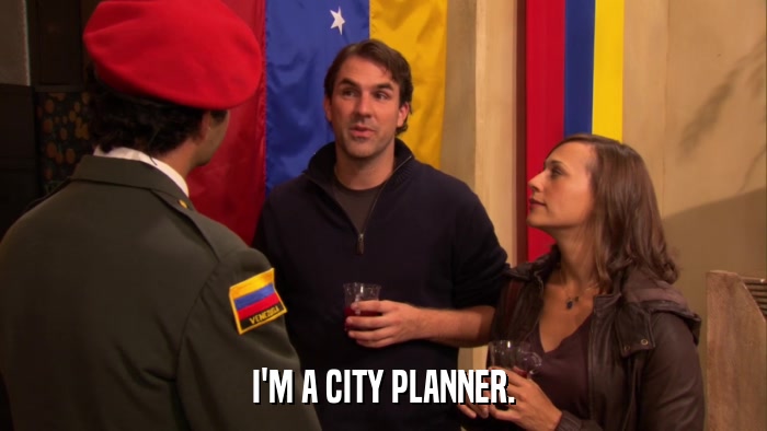 I'M A CITY PLANNER.  