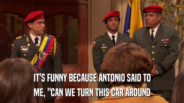 IT'S FUNNY BECAUSE ANTONIO SAID TO ME, 