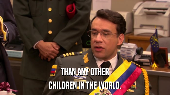 THAN ANY OTHER CHILDREN IN THE WORLD. 