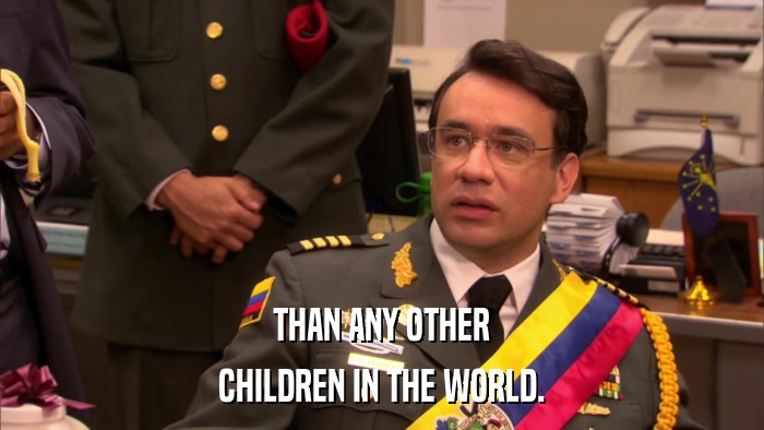 THAN ANY OTHER CHILDREN IN THE WORLD. 
