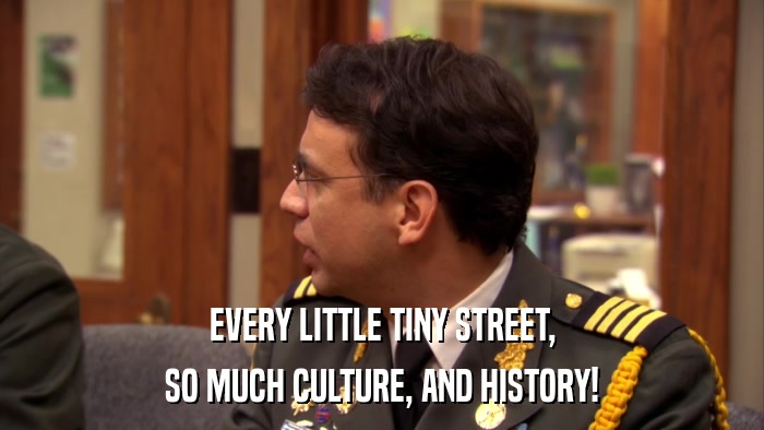 EVERY LITTLE TINY STREET, SO MUCH CULTURE, AND HISTORY! 