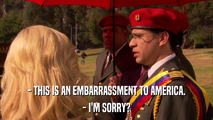 - THIS IS AN EMBARRASSMENT TO AMERICA. - I'M SORRY? 