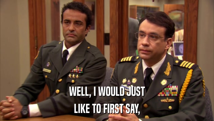 WELL, I WOULD JUST LIKE TO FIRST SAY, 
