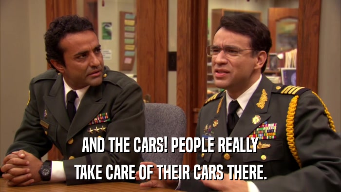 AND THE CARS! PEOPLE REALLY TAKE CARE OF THEIR CARS THERE. 