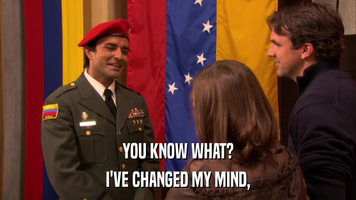 YOU KNOW WHAT? I'VE CHANGED MY MIND, 