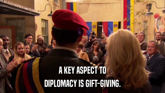 A KEY ASPECT TO DIPLOMACY IS GIFT-GIVING. 