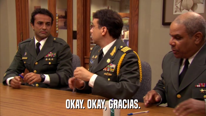 OKAY. OKAY, GRACIAS.  
