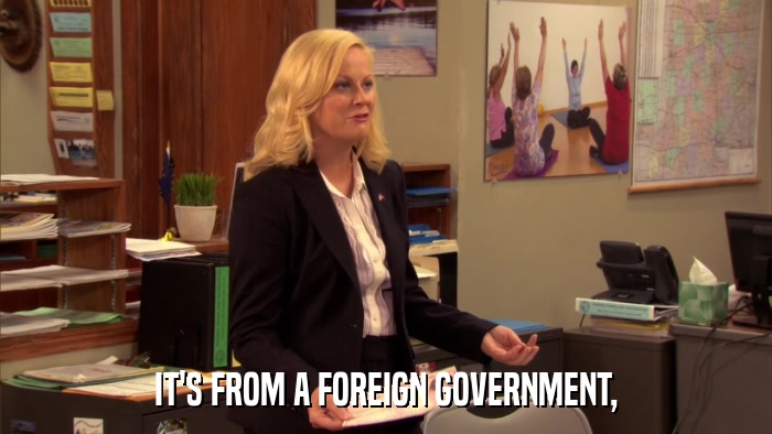 IT'S FROM A FOREIGN GOVERNMENT,  