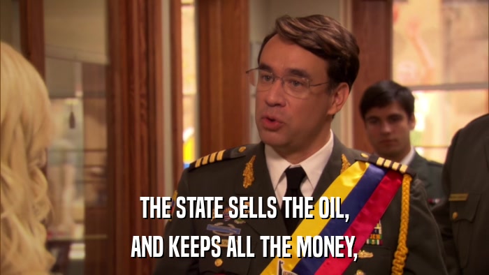 THE STATE SELLS THE OIL, AND KEEPS ALL THE MONEY, 