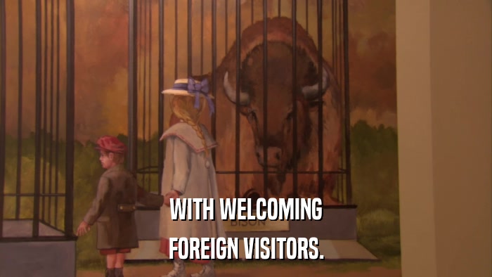 WITH WELCOMING FOREIGN VISITORS. 