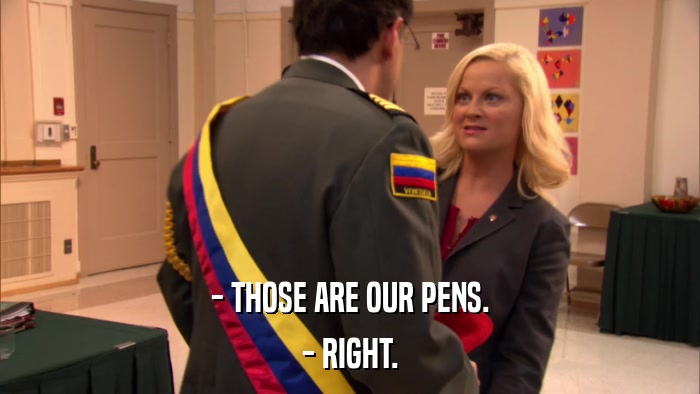 - THOSE ARE OUR PENS. - RIGHT. 