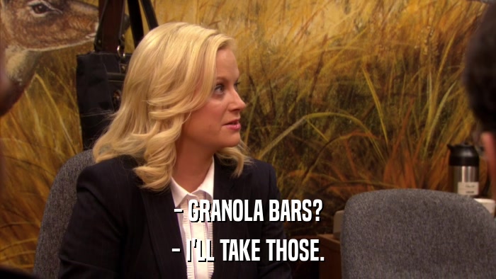 - GRANOLA BARS? - I'LL TAKE THOSE. 