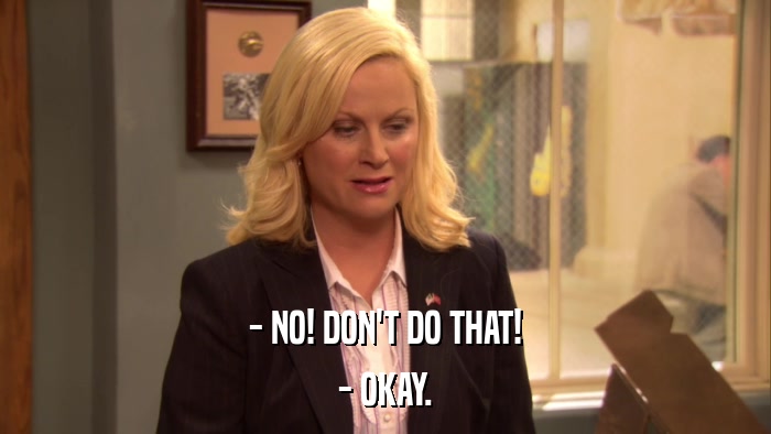 - NO! DON'T DO THAT! - OKAY. 