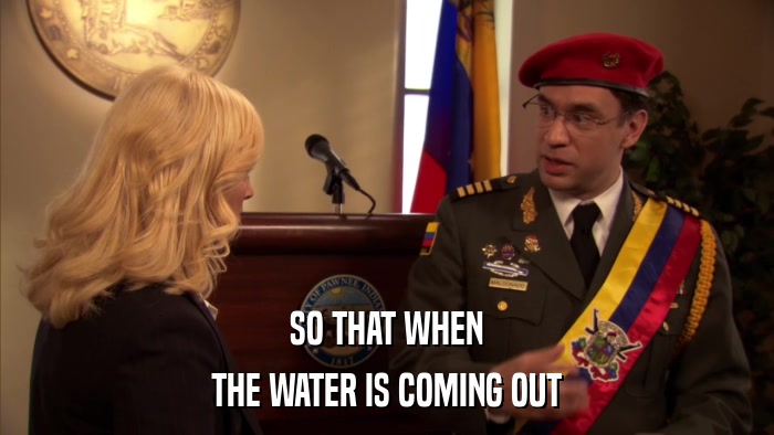 SO THAT WHEN THE WATER IS COMING OUT 