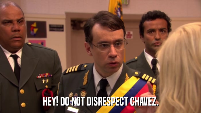 HEY! DO NOT DISRESPECT CHAVEZ.  