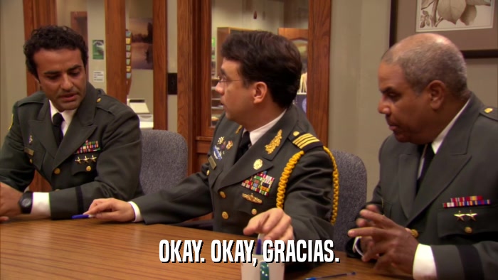 OKAY. OKAY, GRACIAS.  