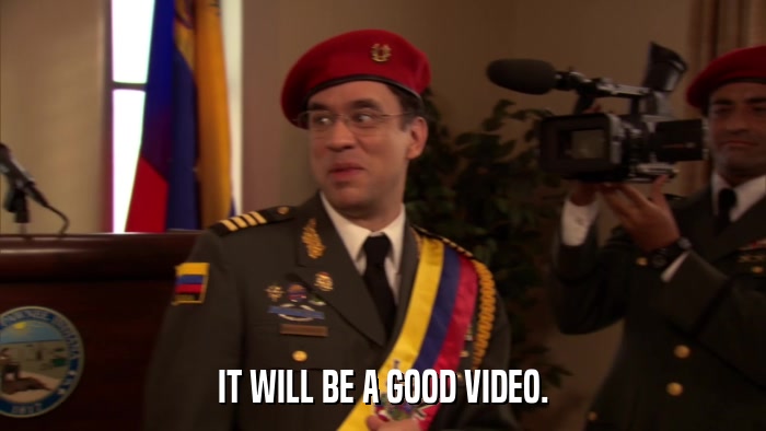 IT WILL BE A GOOD VIDEO.  