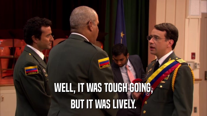 WELL, IT WAS TOUGH GOING, BUT IT WAS LIVELY. 