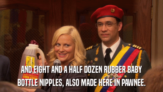 AND EIGHT AND A HALF DOZEN RUBBER BABY BOTTLE NIPPLES, ALSO MADE HERE IN PAWNEE. 