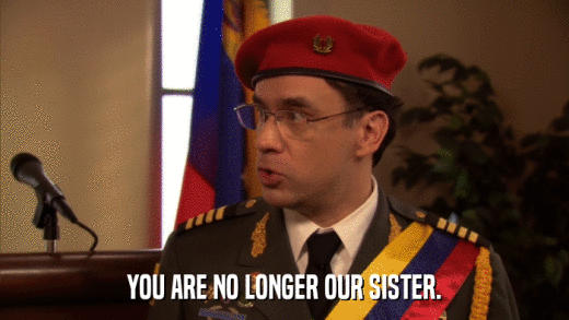YOU ARE NO LONGER OUR SISTER.  
