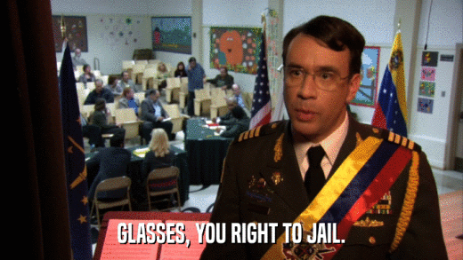 GLASSES, YOU RIGHT TO JAIL.  
