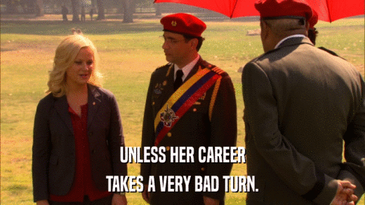 UNLESS HER CAREER TAKES A VERY BAD TURN. 