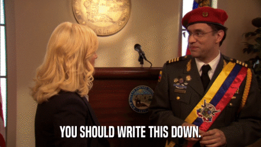 YOU SHOULD WRITE THIS DOWN.  