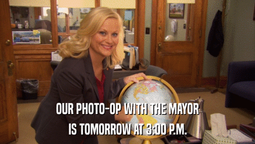OUR PHOTO-OP WITH THE MAYOR IS TOMORROW AT 3:00 P.M. 