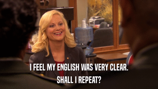 I FEEL MY ENGLISH WAS VERY CLEAR. SHALL I REPEAT? 