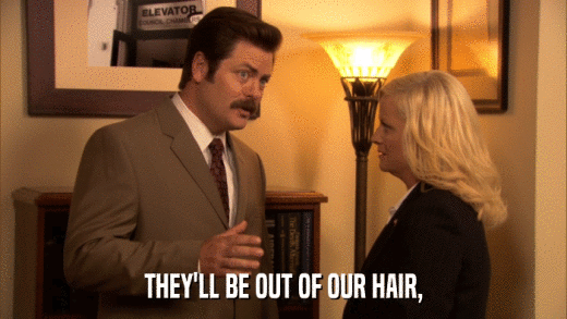 THEY'LL BE OUT OF OUR HAIR,  