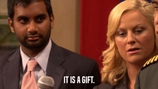 IT IS A GIFT.  