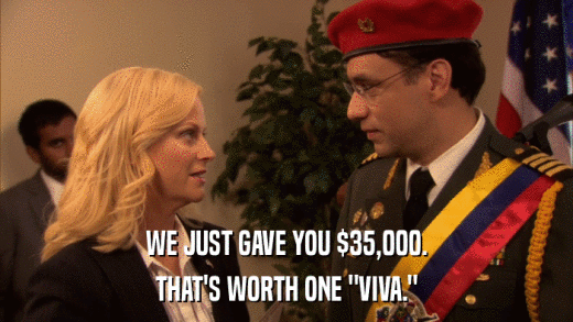 WE JUST GAVE YOU $35,000. THAT'S WORTH ONE 