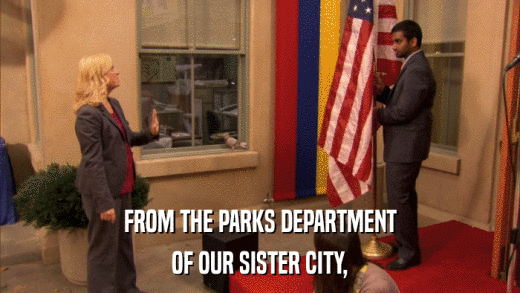 FROM THE PARKS DEPARTMENT OF OUR SISTER CITY, 