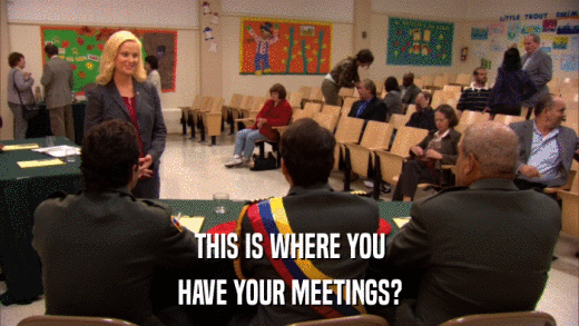 THIS IS WHERE YOU HAVE YOUR MEETINGS? 