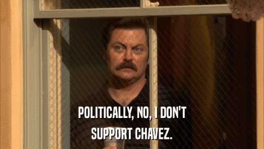 POLITICALLY, NO, I DON'T SUPPORT CHAVEZ. 