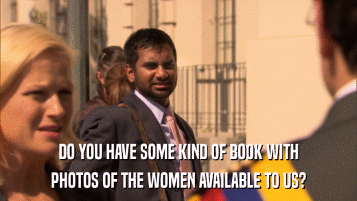 DO YOU HAVE SOME KIND OF BOOK WITH PHOTOS OF THE WOMEN AVAILABLE TO US? 