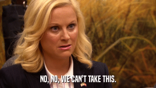 NO, NO, WE CAN'T TAKE THIS.  