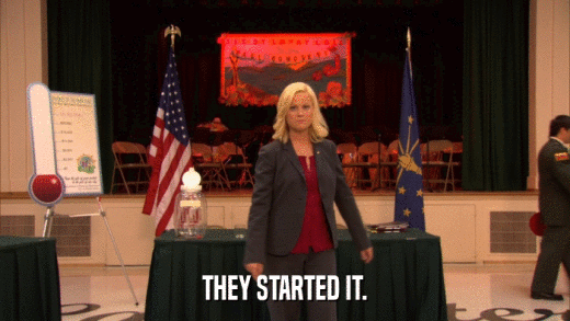 THEY STARTED IT.  