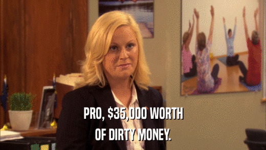 PRO, $35,000 WORTH OF DIRTY MONEY. 