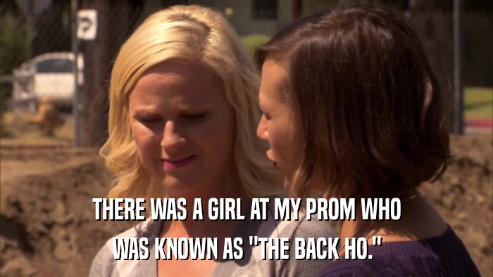 THERE WAS A GIRL AT MY PROM WHO WAS KNOWN AS 