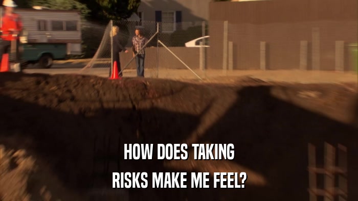 HOW DOES TAKING RISKS MAKE ME FEEL? 