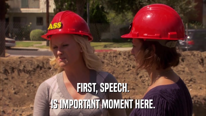 FIRST, SPEECH. IS IMPORTANT MOMENT HERE. 