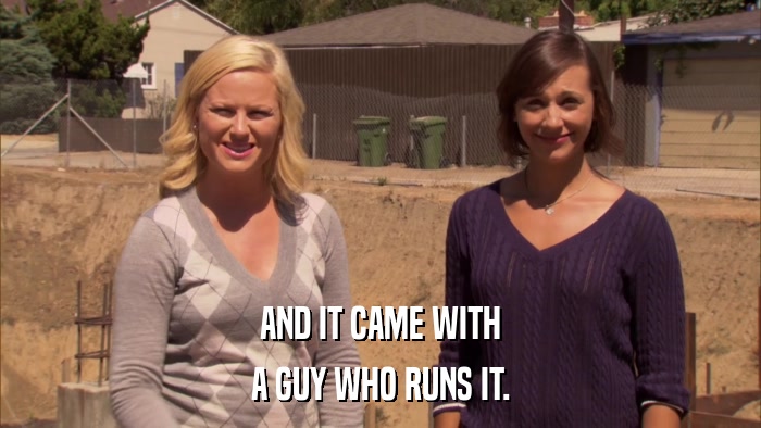 AND IT CAME WITH A GUY WHO RUNS IT. 