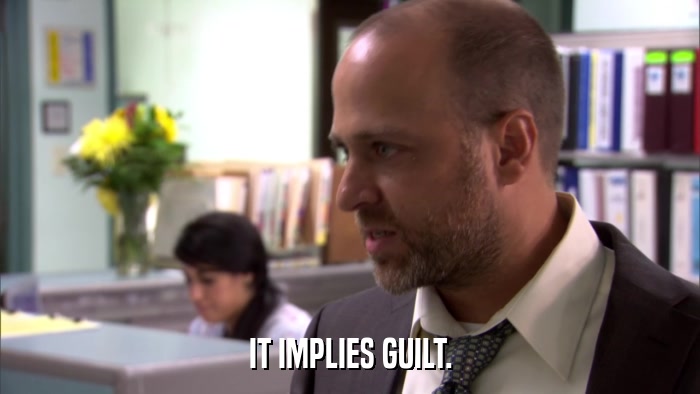 IT IMPLIES GUILT.  