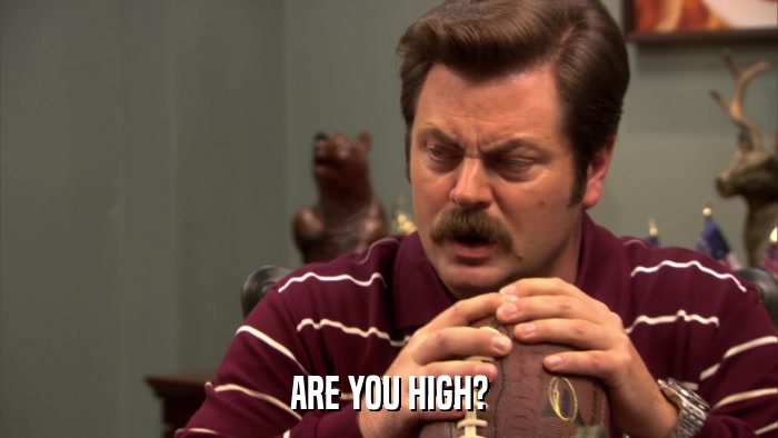 ARE YOU HIGH?  