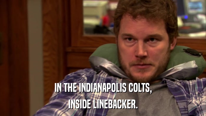 IN THE INDIANAPOLIS COLTS, INSIDE LINEBACKER. 